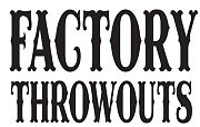 Factory Throwouts 